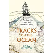 Tracks on the Ocean: A History of Trailblazing, Maps, and Maritime Travel