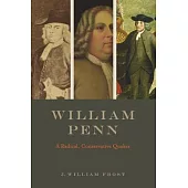William Penn: A Radical, Conservative Quaker