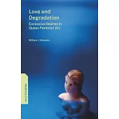 Love and Degradation: Excessive Desires in Queer-Feminist Art