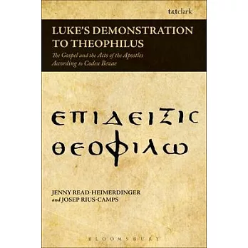 Luke’s Demonstration to Theophilus: The Gospel and the Acts of the Apostles According to Codex Bezae