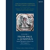The Reception of Jesus in the First Three Centuries: Volume 1: From Paul to Josephus: Literary Receptions of Jesus in the First Century CE