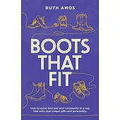 Boots That Fit: How to serve God and your community in a way that suits your unique gifts and personality.