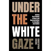 Under the White Gaze: Solving the Problem of Race and Representation in Canadian Journalism