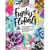 Funky Florals: A Bend-The-Rules Approach to Making Bright, Bold & Beautiful Flower Art with Watercolor, Acrylics, Markers & More - 12