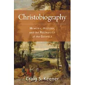 Christobiography: Memory, History, and the Reliability of the Gospels