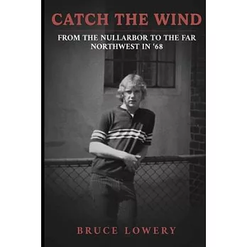 Catch the Wind - From the Nullarbor to the Far Northwest in ’68