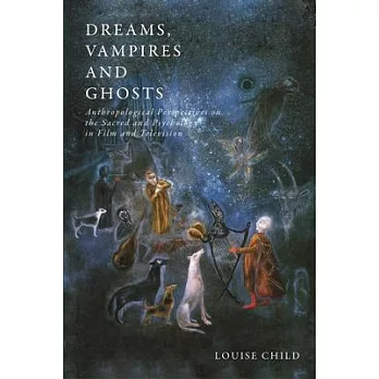 Dreams, Vampires and Ghosts: Anthropological Perspectives on the Sacred and Psychology in Film and Television