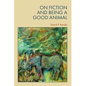 On Fiction and Being a Good Animal