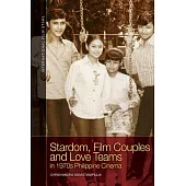 Stardom, Film Couples and Love Teams in 1970s Philippine Cinema