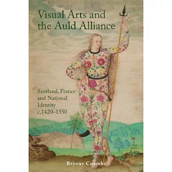 Visual Arts and the Auld Alliance: Scotland, France and National Identity C.1420-1550