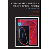 Reading Alice Munro’s Breakthrough Books: A Suite in Four Voices