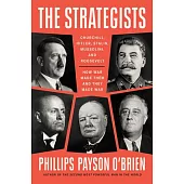 The Strategists: Churchill, Hitler, Stalin, Mussolini, and Roosevelt--How War Made Them and They Made War
