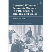 Deserted Wives and Economic Divorce in 19th-Century England and Wales: ’For Wives Alone’