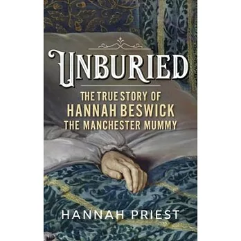 Unburied: The True Story of Hannah Beswick, the Manchester Mummy
