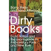 Dirty Books: Erotic Fiction and the Avant-Garde in Mid-Century Paris and New York