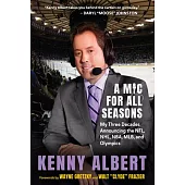 A MIC for All Seasons: My Three Decades Announcing the Nfl, Nhl, Nba, Mlb, and Olympics
