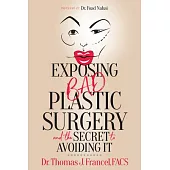 Exposing Bad Plastic Surgery: And the Secret to Avoiding It
