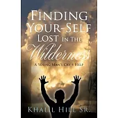 Finding Your-Self Lost In The Wilderness: A Young Man’s Cry 4 Help