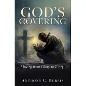 God’s Covering: Moving from Glory to Glory!