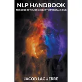 NLP Handbook: The 80/20 of Neuro-linguistic Programming