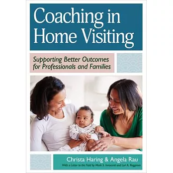 Coaching in Home Visiting: Supporting Better Outcomes for Professionals and Families