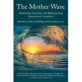The Mother Wave:: Theorizing, Enacting, and Representing Matricentric Feminism