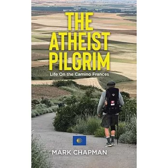 The Atheist Pilgrim: Life On the Camino Frances
