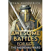 Awesome Battles for Kids: The Medieval Wars