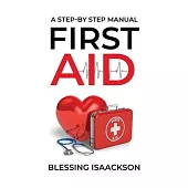 First Aid: A step by step Manual