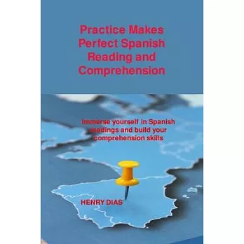 Practice Makes Perfect Spanish Reading and Comprehension: Immerse yourself in Spanish readings and build your comprehension skills