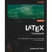 LaTeX Cookbook - Second Edition: Over 100 practical, ready-to-use LaTeX recipes for instant solutions