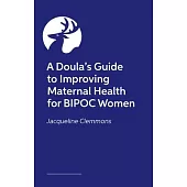 A Doula’s Guide to Improving Maternal Health for Bipoc Women