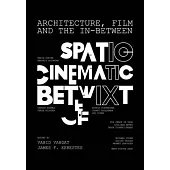 Architecture, Film, and the In-Between: Spatio-Cinematic Betwixt