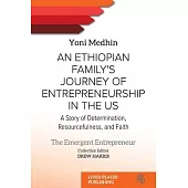 An Ethiopian Family’s Journey of Entrepreneurship in the US: A Story of Determination, Resourcefulness, and Faith