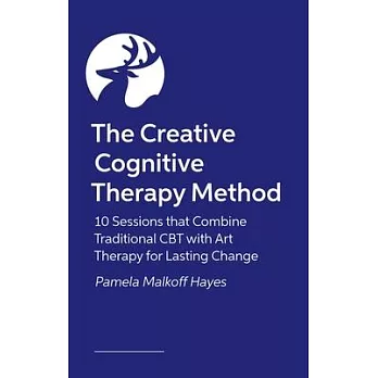 The Creative Cognitive Therapy Method: 10 Sessions That Combine Traditional CBT with Art Therapy for Lasting Change