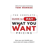 The Complete Guide to Pay What You Want Pricing: How you can share your work and still make a profit