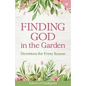Finding God in the Garden: Devotions for Every Season