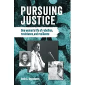 Pursuing justice: One Woman’s Life of Rebellion, Resistance, Resilience