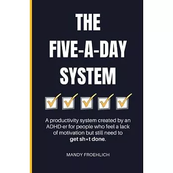 The Five-A-Day System: A productivity system created by an ADHD-er for people who feel a lack of motivation but still need to get sh*t done.