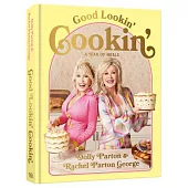 Good Lookin’ Cookin’: A Year of Meals - A Lifetime of Family, Friends, and Food