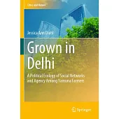 Grown in Delhi: A Political Ecology of Social Networks and Agency Among Yamuna Farmers