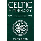 Celtic Mythology: A Collection of the Best Celtic Myths