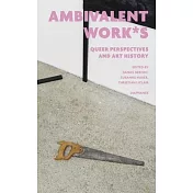 Ambivalent Work*s: Queer Perspectives and Art History