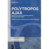 Polytropos Ajax: Roots, Evolution, and Reception of a Multifaceted Hero
