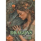 A wise Dragon´s Love Coloring Book for Adults 2: Dragons Coloring Book for Adults Grayscale Dragon Coloring Book lovely Portraits with women and drago
