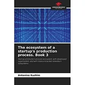The ecosystem of a startup’s production process. Book 3