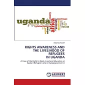Rights Awareness and the Livelihood of Refugees in Uganda