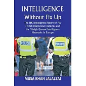 Intelligence without Fix Up: The UK Intelligence Failure to Fix, French Intelligence Reforms and the Tablighi Jamaat Intelligence Networks in Europ