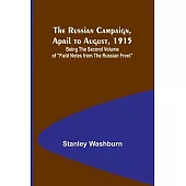 The Russian Campaign, April to August, 1915; Being the Second Volume of 