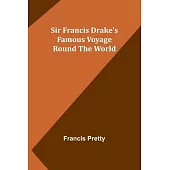 Sir Francis Drake’s Famous Voyage Round the World